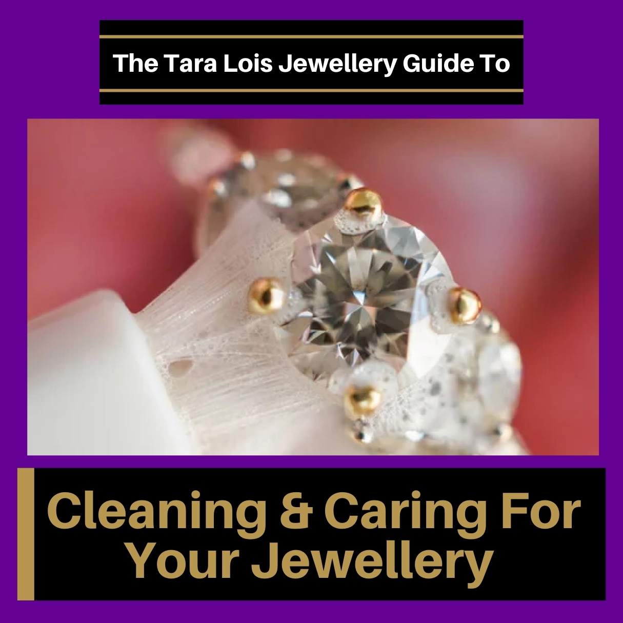 Jewellery Cleaning and Care Guide - Tara Lois Jewellery